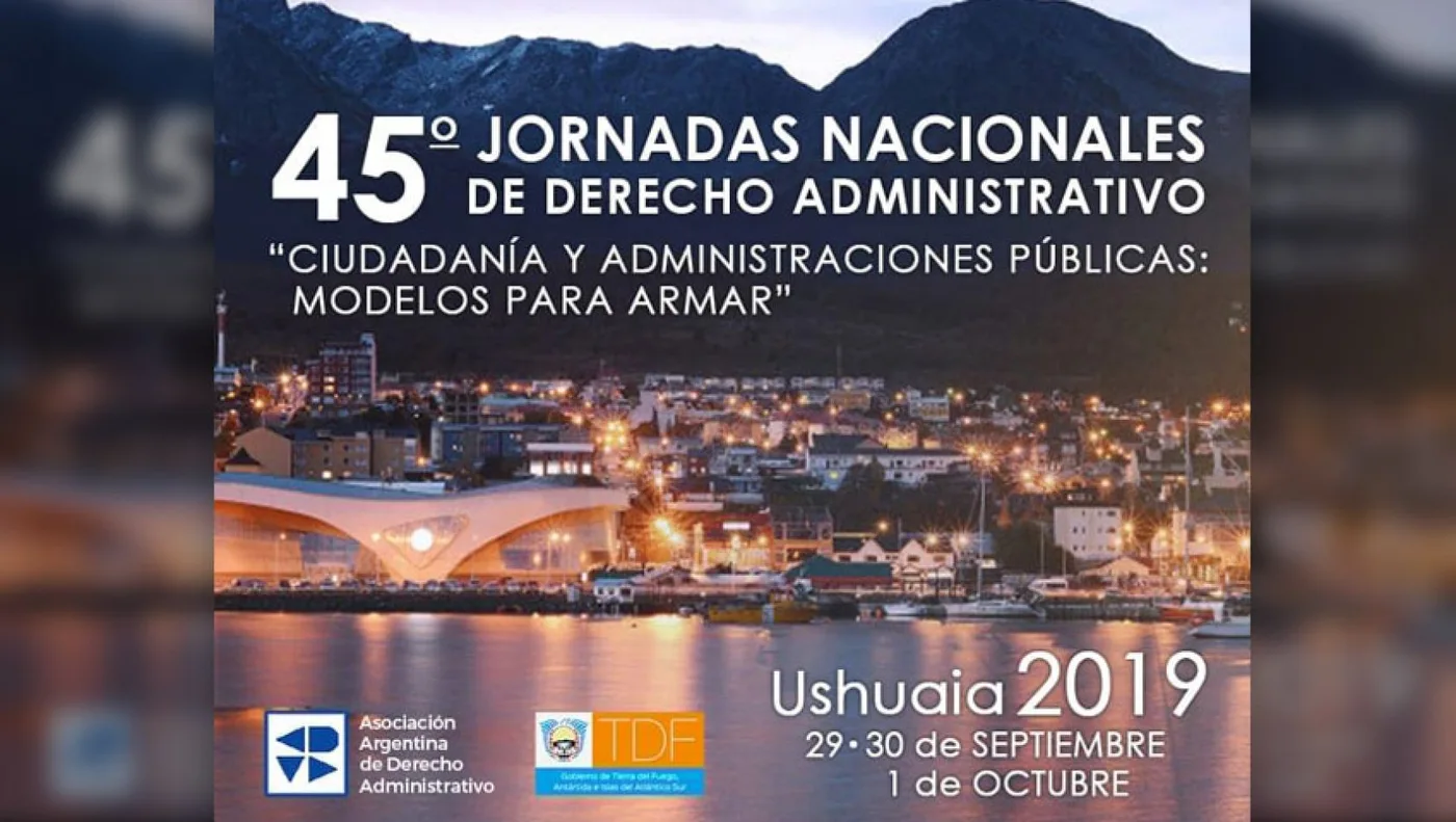 mingo 29 de septiembre, desde las 17.30 dará inicio en el Hotel Las Hayas de Ushuaia la 45º Jornadas Nacionales de Derecho Administrativo